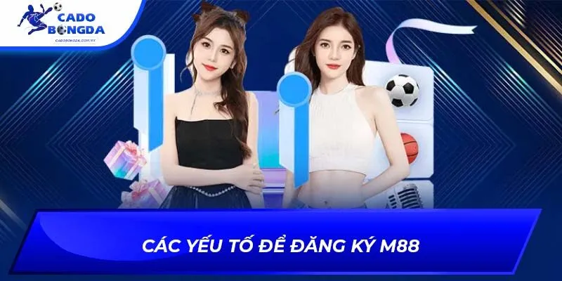 Các yếu tố để đăng ký m88