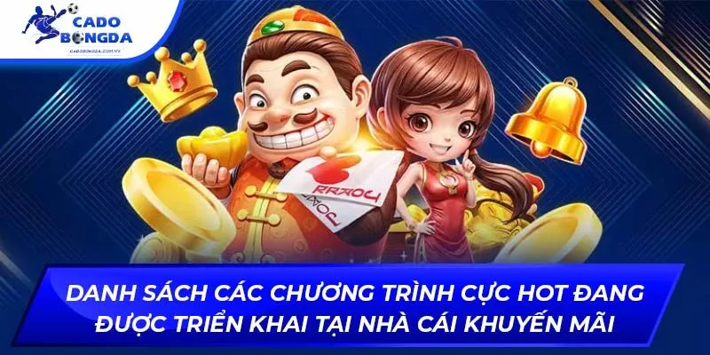 Danh sách các chương trình cực hot đang được triển khai tại nhà cái khuyến mãi