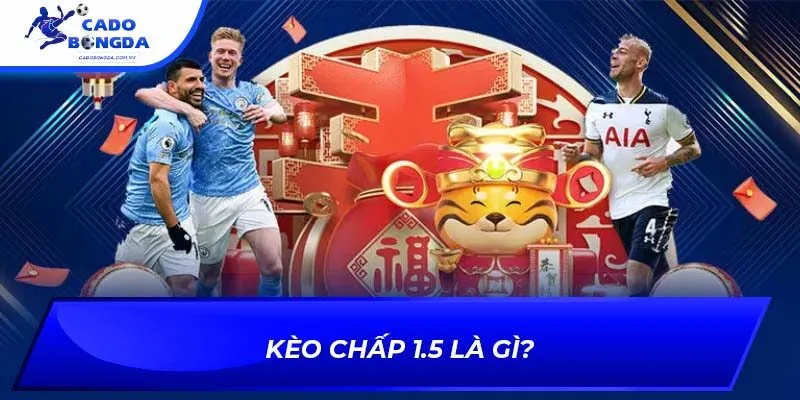 Kèo chấp 1.5 là gì?