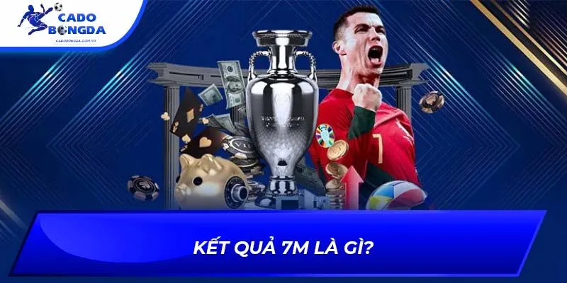 Kết quả 7m là gì?