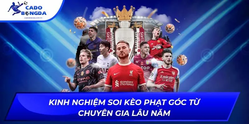 Kinh nghiệm soi kèo phạt góc từ chuyên gia lâu năm