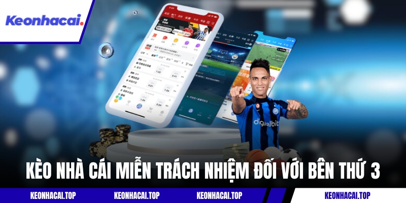 Kèo Nhà Cái miễn trách nhiệm đối với bên thứ 3