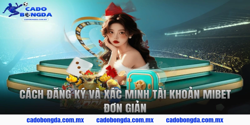 Cách đăng ký và xác minh tài khoản MIBET đơn giản