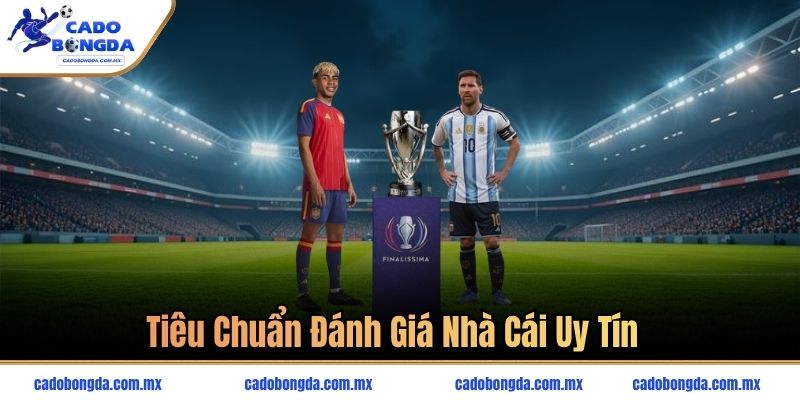 Tiêu chuẩn đánh giá nhà cái uy tín