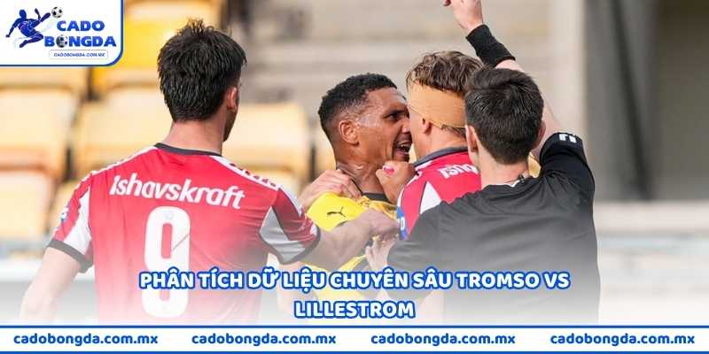 Phân tích dữ liệu chuyên sâu Tromso vs Lillestrom