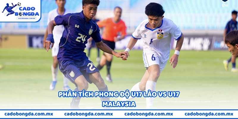 Phân tích phong độ U17 Lào vs U17 Malaysia